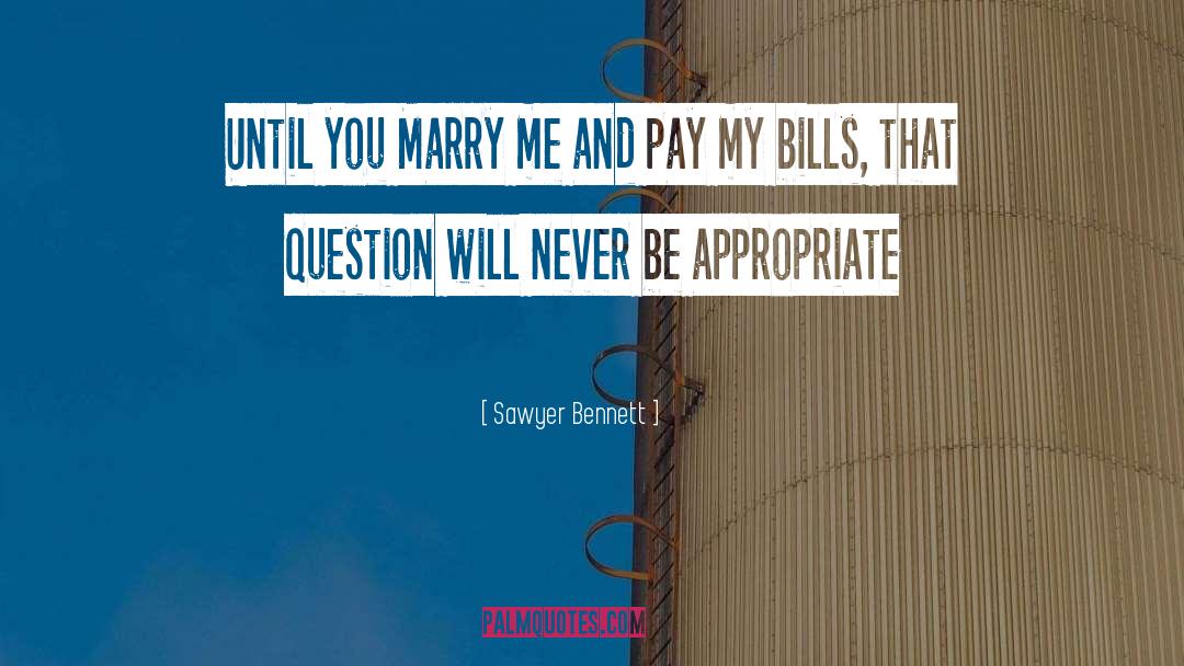 Sawyer Bennett Quotes: Until you Marry me and