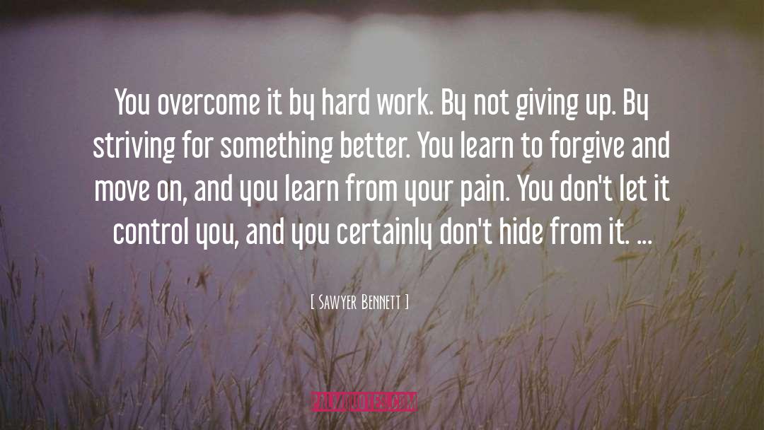 Sawyer Bennett Quotes: You overcome it by hard