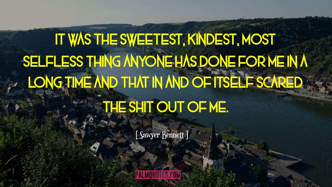 Sawyer Bennett Quotes: It was the sweetest, kindest,