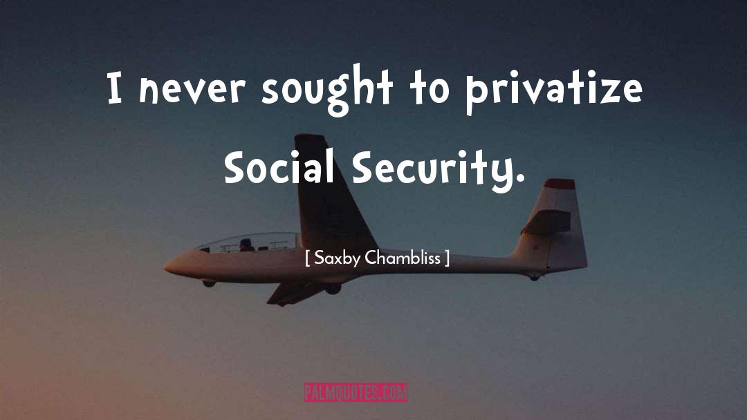 Saxby Chambliss Quotes: I never sought to privatize