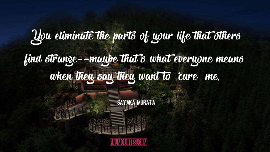 Sayaka Murata Quotes: You eliminate the parts of