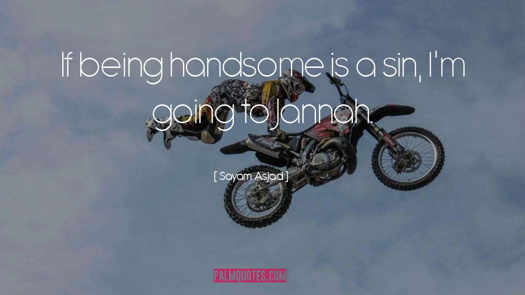 Sayam Asjad Quotes: If being handsome is a