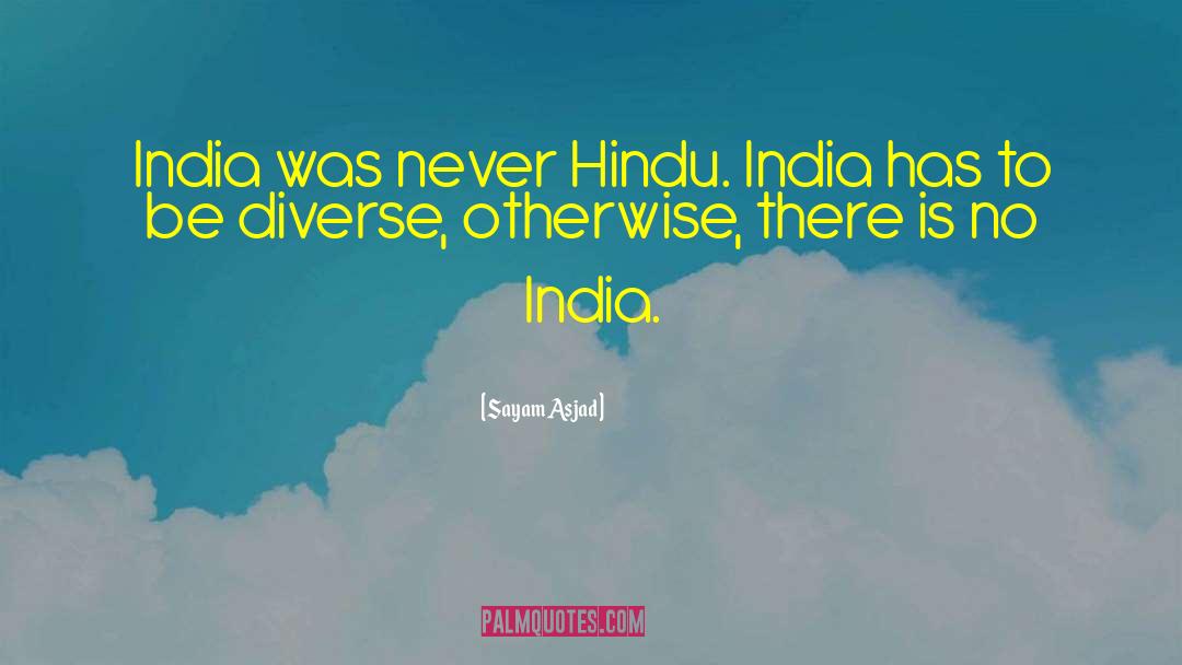 Sayam Asjad Quotes: India was never Hindu. India