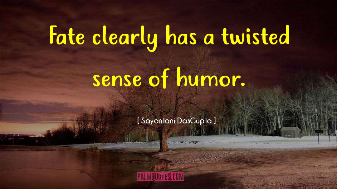 Sayantani DasGupta Quotes: Fate clearly has a twisted