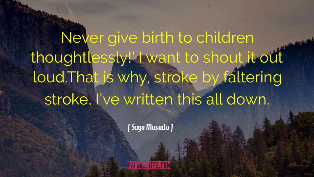 Sayo Masuda Quotes: Never give birth to children