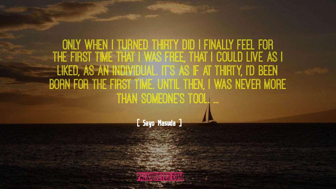 Sayo Masuda Quotes: Only when I turned thirty