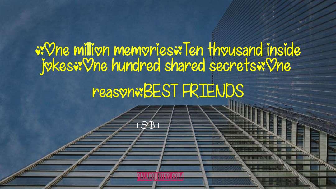 SB Quotes: *One million memories<br />*Ten thousand