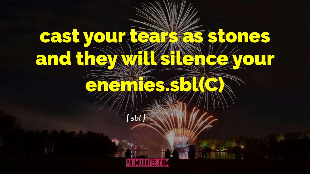 Sbl Quotes: cast your tears as stones