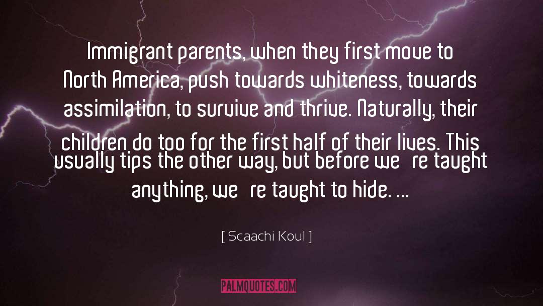 Scaachi Koul Quotes: Immigrant parents, when they first