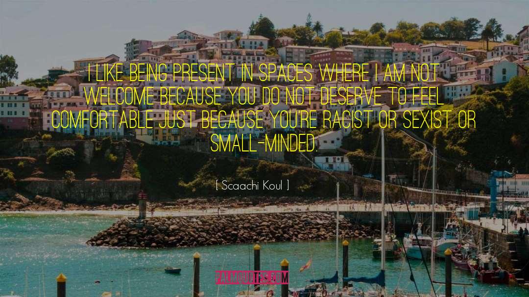 Scaachi Koul Quotes: I like being present in