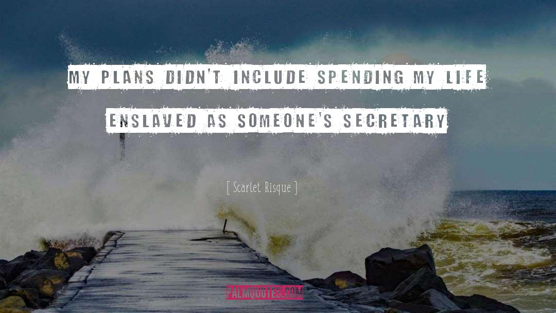 Scarlet Risque Quotes: My plans didn't include spending