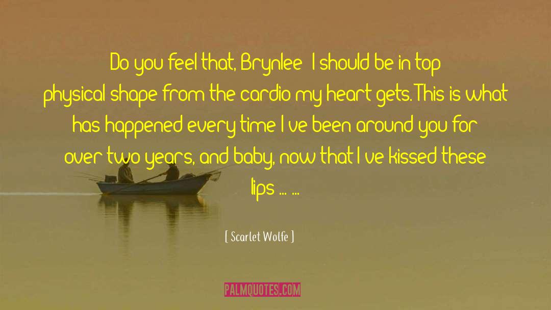 Scarlet Wolfe Quotes: Do you feel that, Brynlee?
