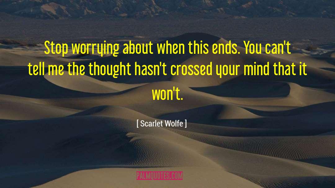 Scarlet Wolfe Quotes: Stop worrying about when this