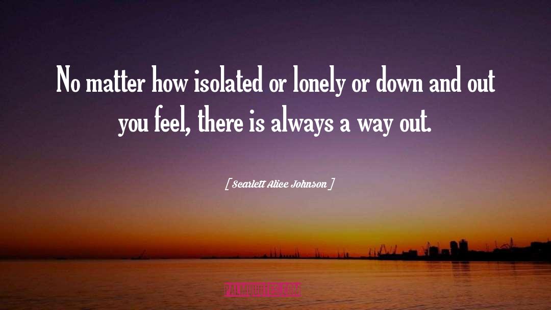 Scarlett Alice Johnson Quotes: No matter how isolated or