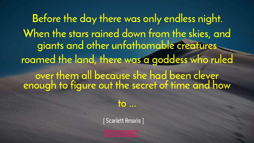 Scarlett Amaris Quotes: Before the day there was