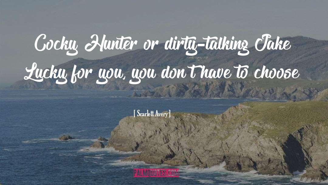 Scarlett Avery Quotes: Cocky Hunter or dirty-talking Jake?