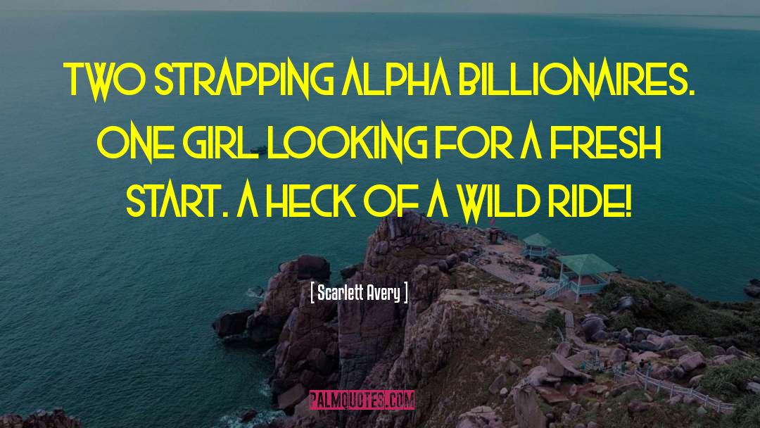 Scarlett Avery Quotes: Two Strapping Alpha Billionaires. One