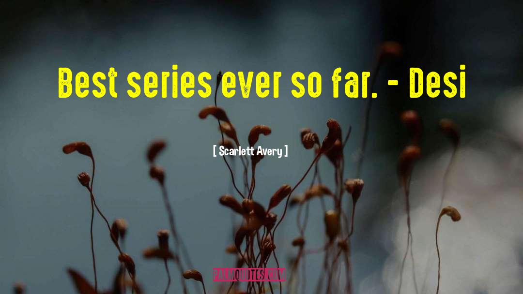 Scarlett Avery Quotes: Best series ever so far.