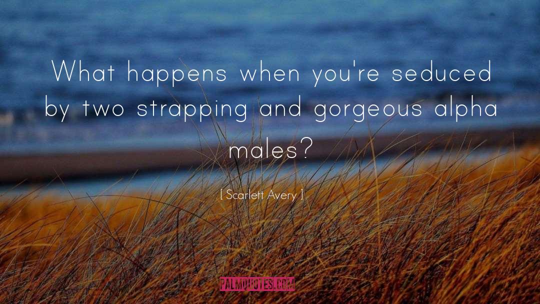 Scarlett Avery Quotes: What happens when you're seduced