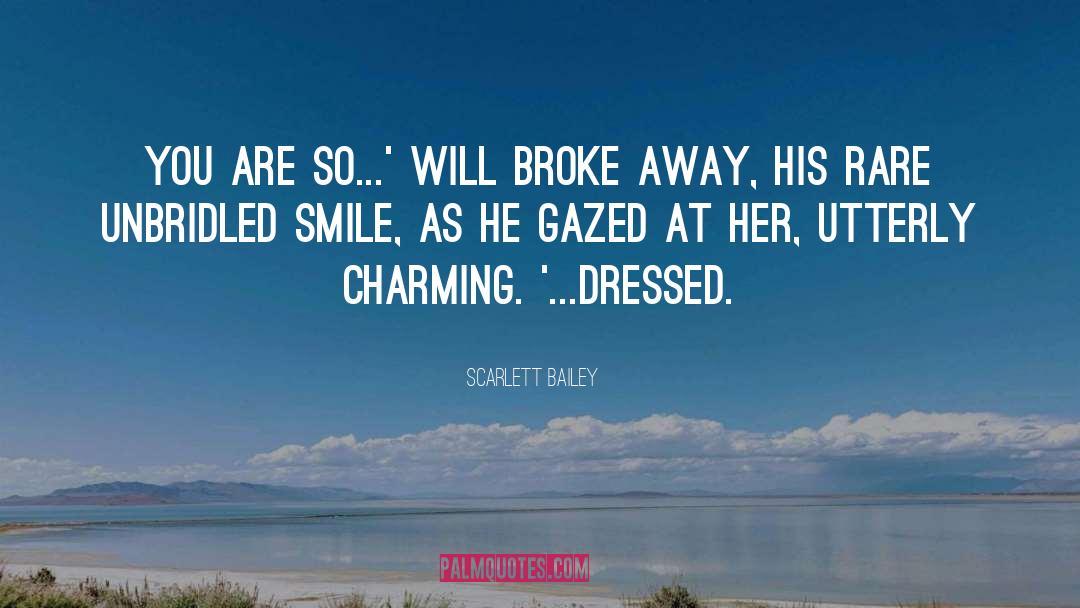 Scarlett Bailey Quotes: You are so...' Will broke