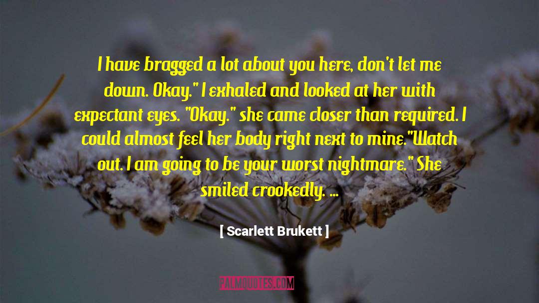 Scarlett Brukett Quotes: I have bragged a lot