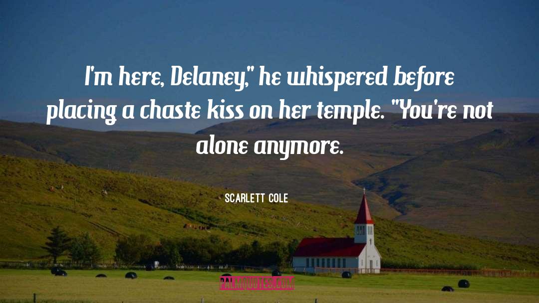 Scarlett Cole Quotes: I'm here, Delaney,