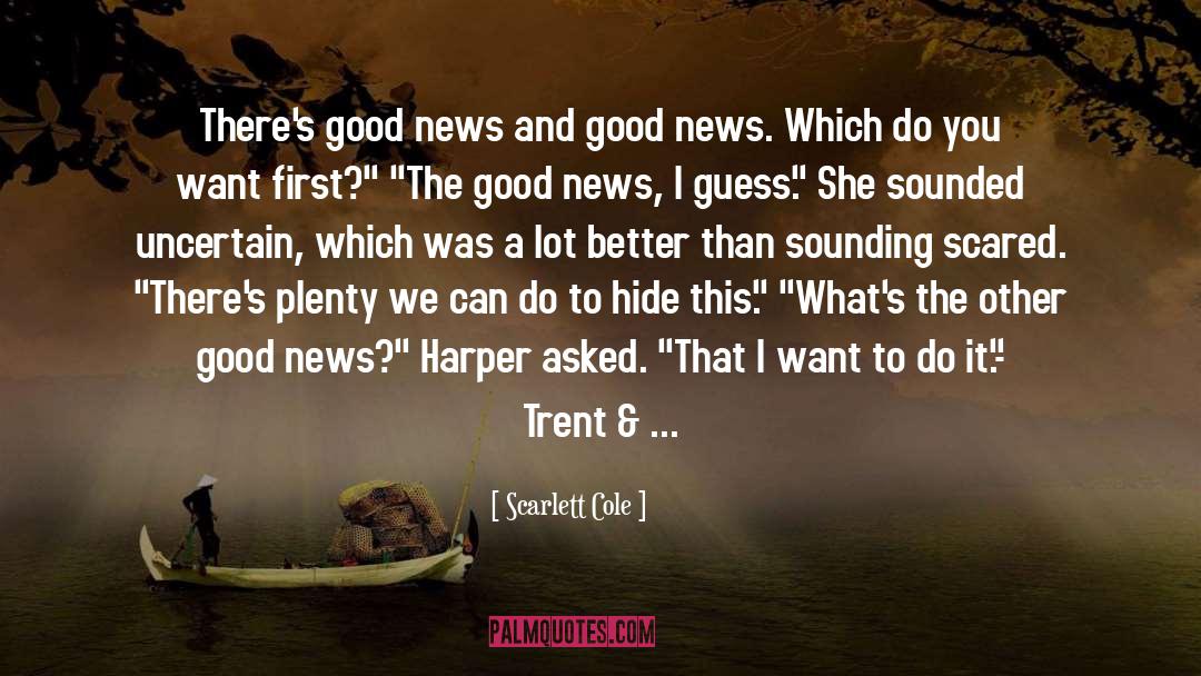 Scarlett Cole Quotes: There's good news and good