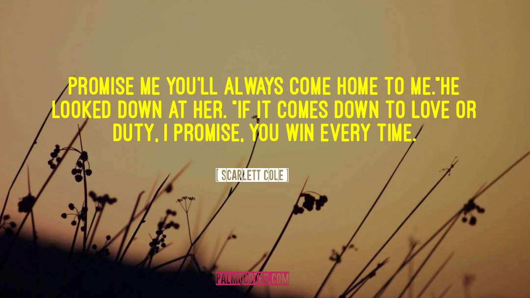 Scarlett Cole Quotes: Promise me you'll always come