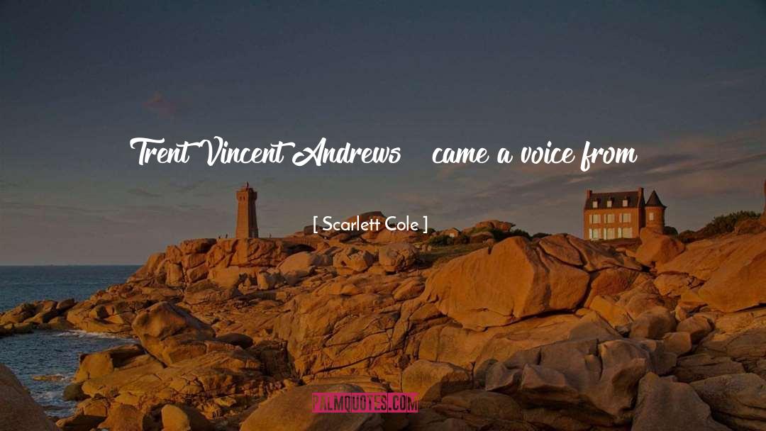 Scarlett Cole Quotes: Trent Vincent Andrews!