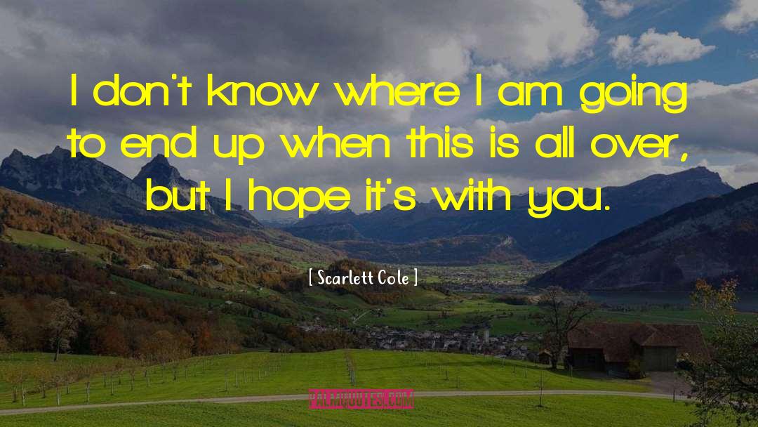 Scarlett Cole Quotes: I don't know where I