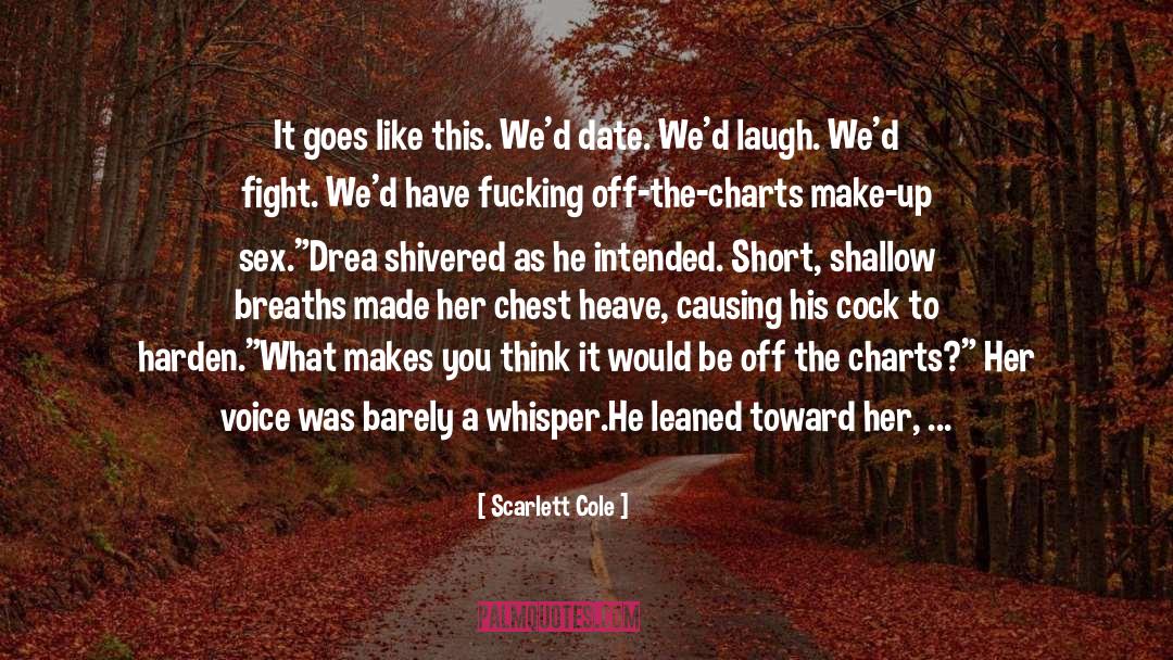 Scarlett Cole Quotes: It goes like this. We'd