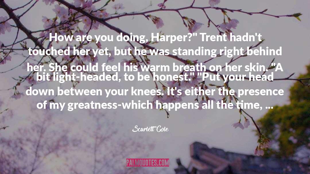 Scarlett Cole Quotes: How are you doing, Harper?