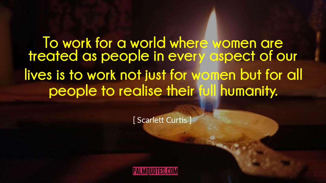 Scarlett Curtis Quotes: To work for a world