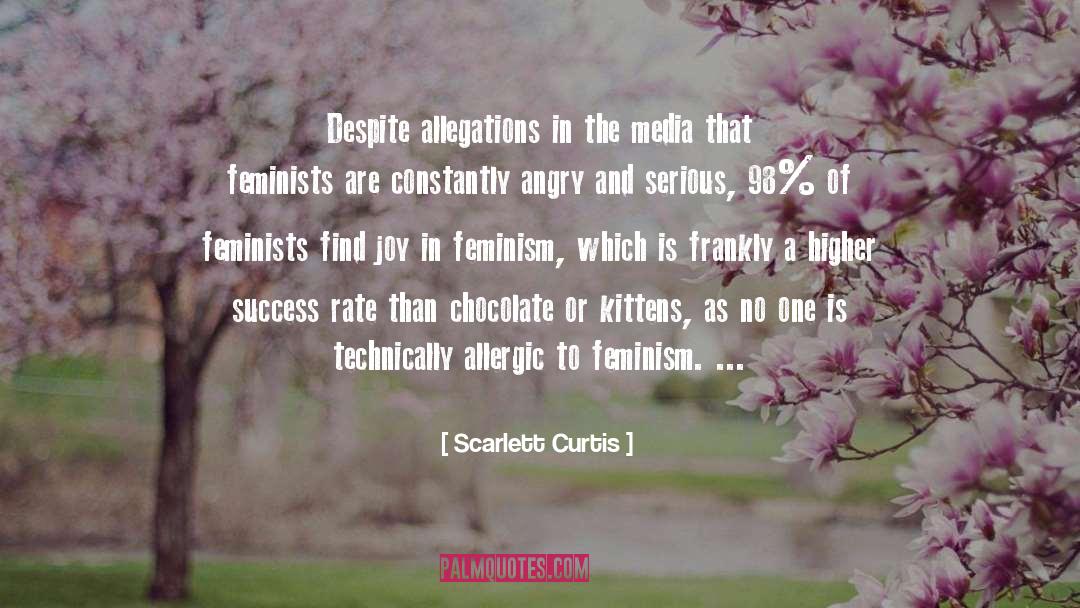 Scarlett Curtis Quotes: Despite allegations in the media