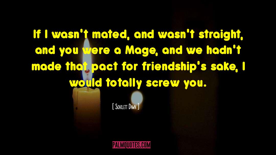 Scarlett Dawn Quotes: If I wasn't mated, and