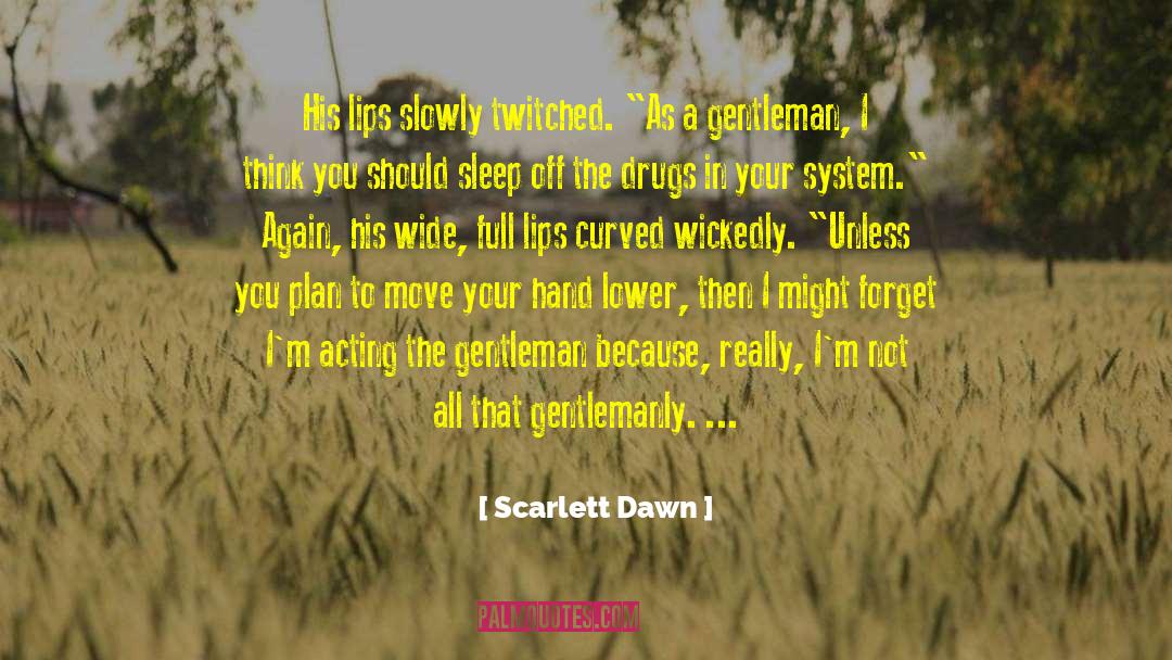 Scarlett Dawn Quotes: His lips slowly twitched. 