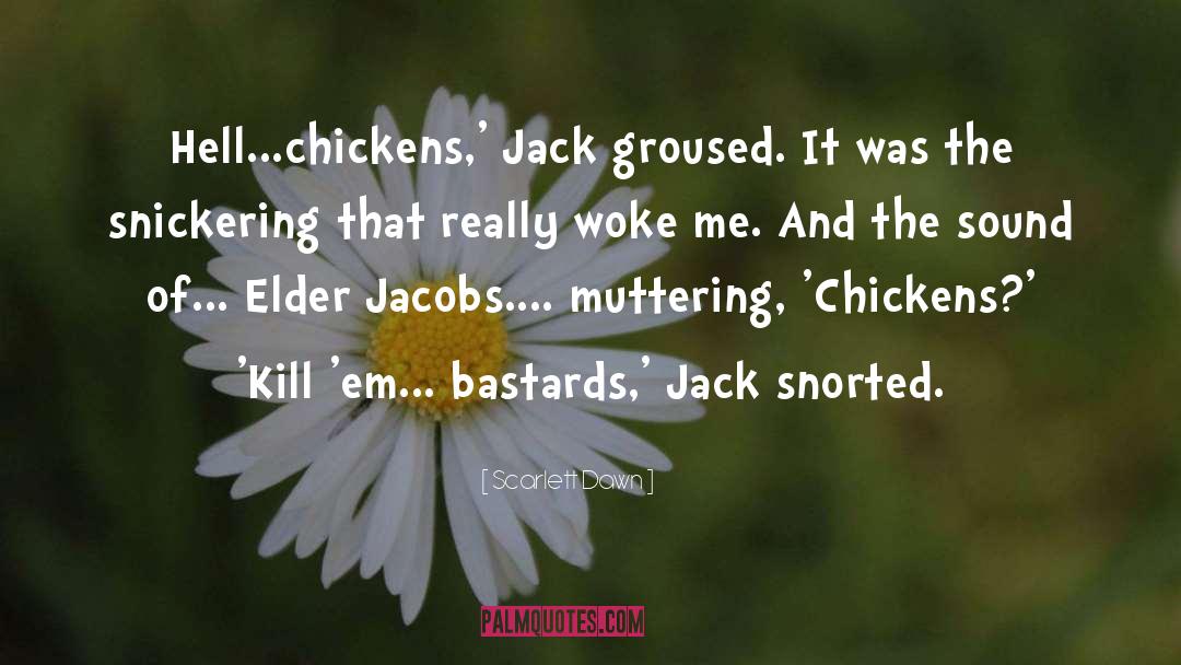 Scarlett Dawn Quotes: Hell...chickens,' Jack groused. It was