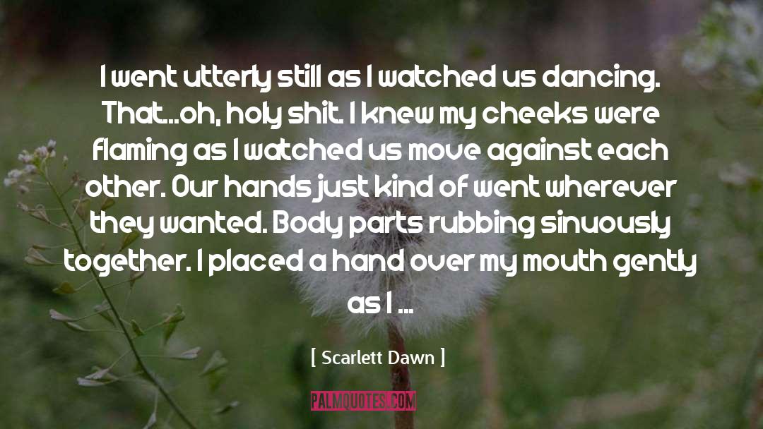 Scarlett Dawn Quotes: I went utterly still as