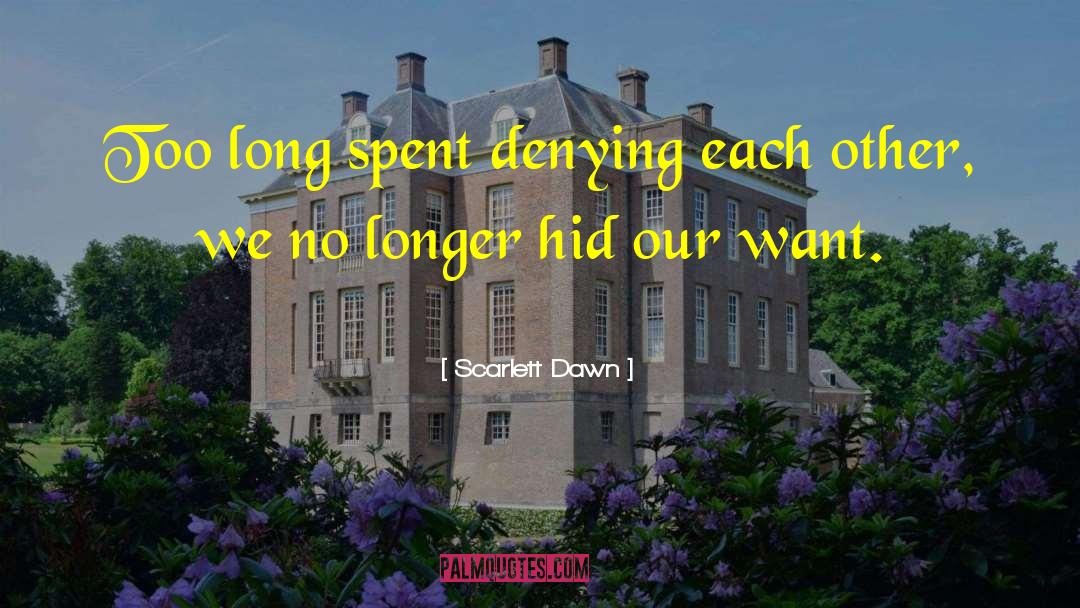Scarlett Dawn Quotes: Too long spent denying each