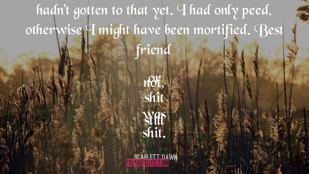 Scarlett Dawn Quotes: He did have to flush