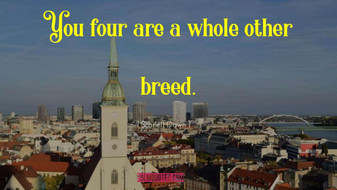 Scarlett Dawn Quotes: You four are a whole