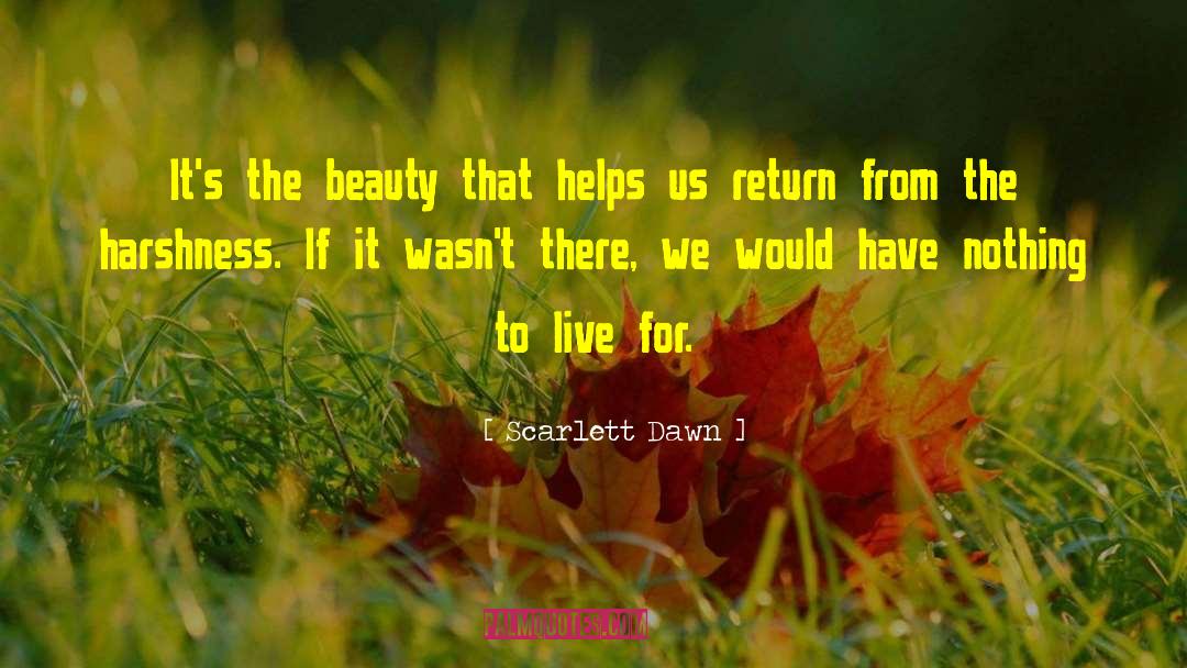 Scarlett Dawn Quotes: It's the beauty that helps