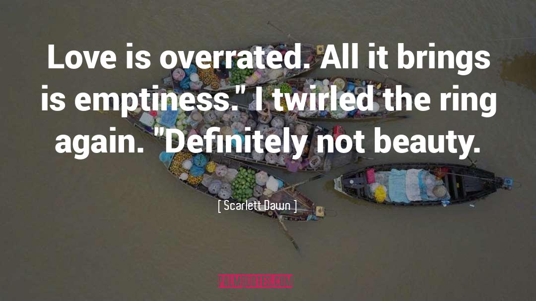 Scarlett Dawn Quotes: Love is overrated. All it