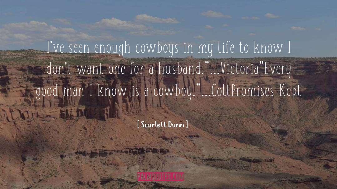Scarlett Dunn Quotes: I've seen enough cowboys in