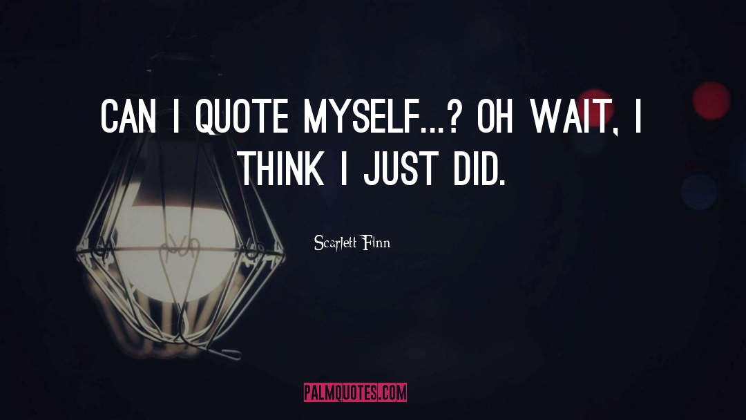 Scarlett Finn Quotes: Can I quote myself...? Oh