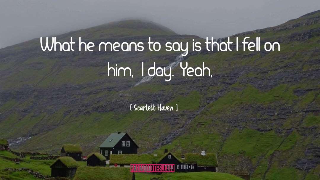 Scarlett Haven Quotes: What he means to say