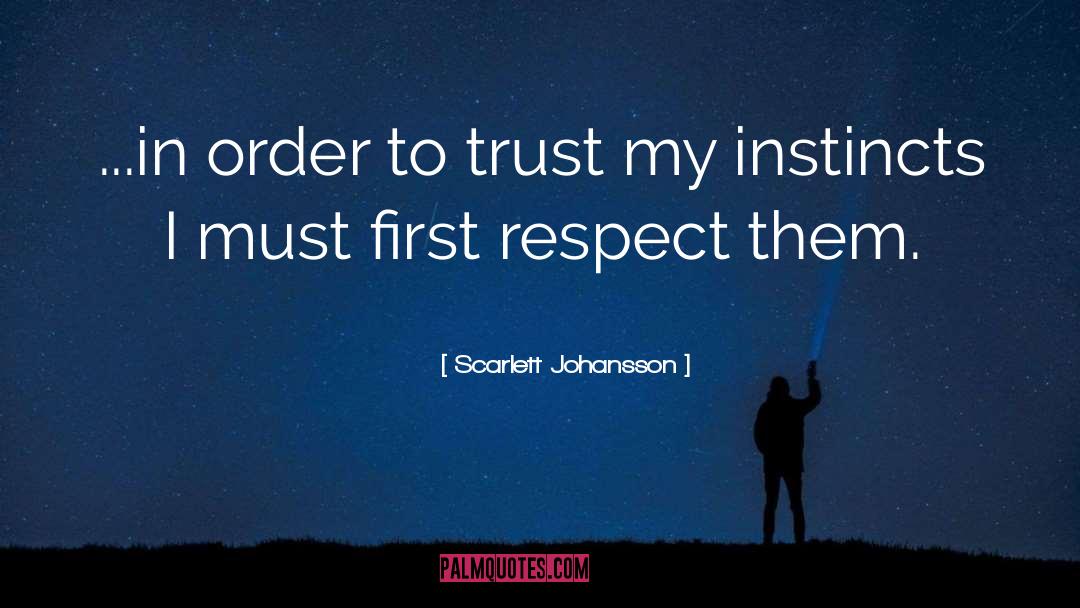 Scarlett Johansson Quotes: ...in order to trust my