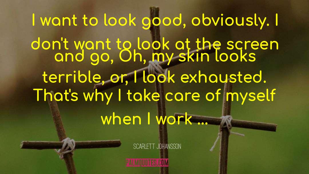 Scarlett Johansson Quotes: I want to look good,
