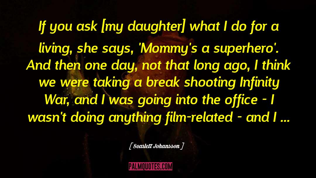 Scarlett Johansson Quotes: If you ask [my daughter]