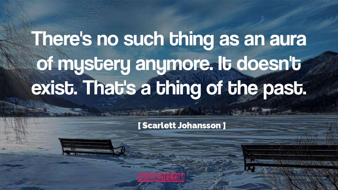 Scarlett Johansson Quotes: There's no such thing as